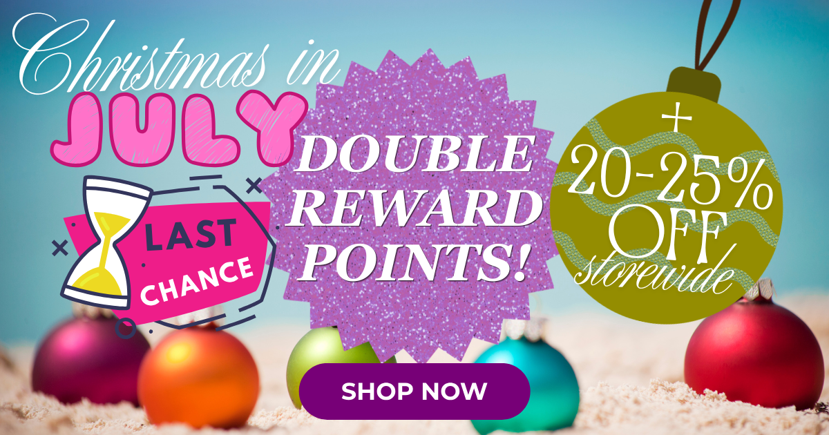 Last Chance! Christmas in July Sale 20-25% Off Storewide + Double Reward Points