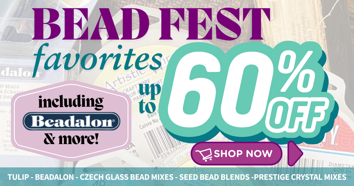 Bead Fest Favorites Sale Up to 60% OFF