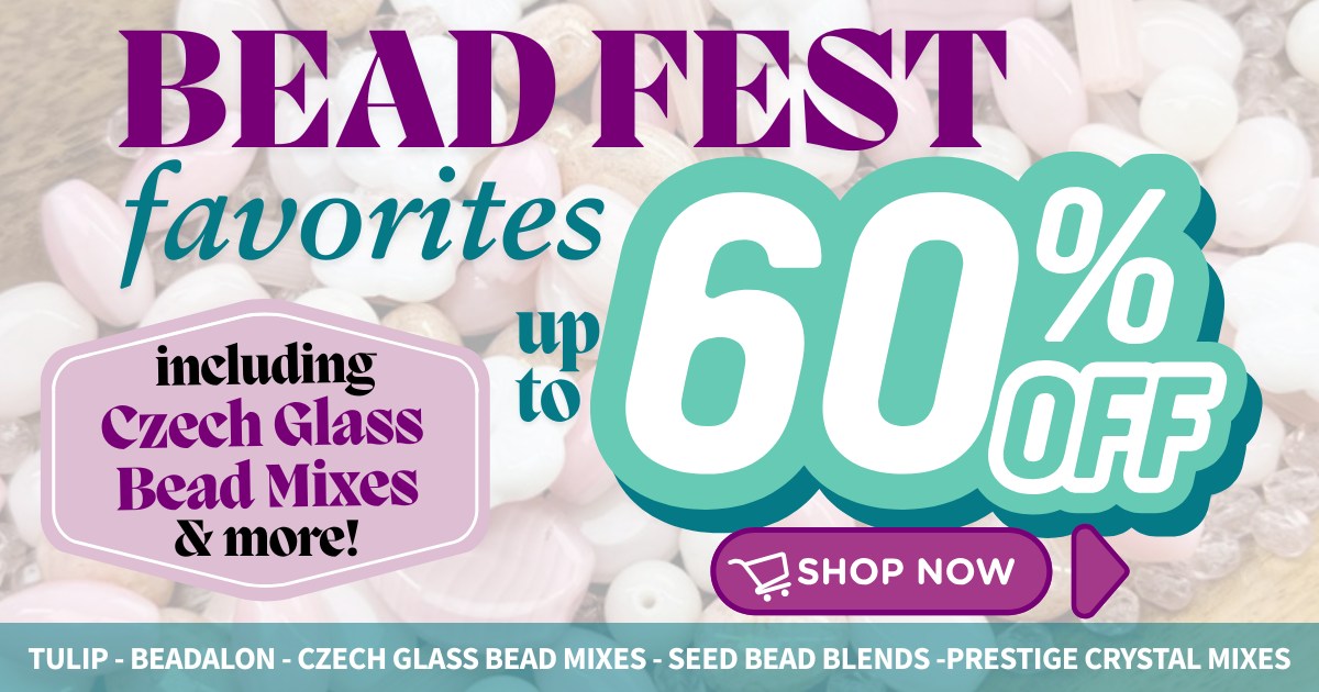 Bead Fest Favorites Sale Up to 60% OFF