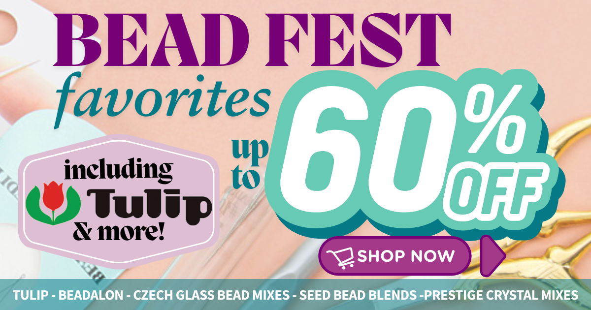 Bead Fest Favorites Sale Up to 60% OFF