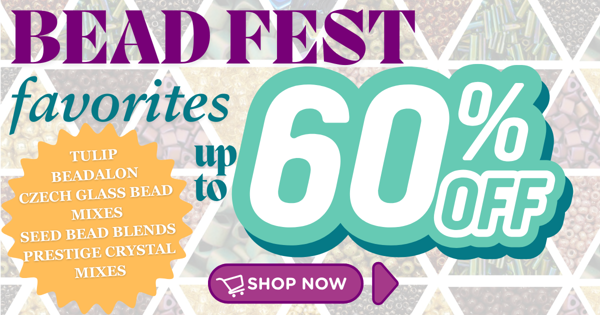 Bead Fest Favorites Sale Up to 60% OFF