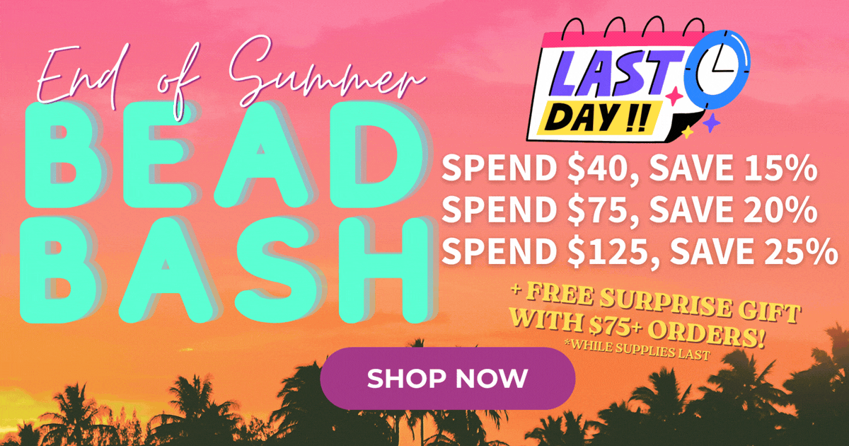 LAST DAY End of Summer Bead Bash