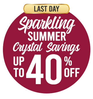 LAST DAY Sparkling Summer Crystal Savings! Up to 40% Off